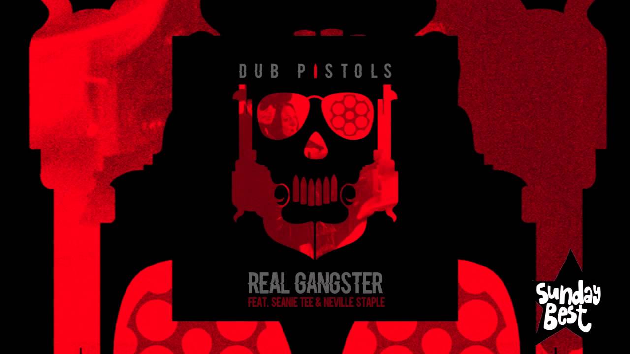 Dub Pistols - Real Gangster (Feat. Seanie Tee & Neville Staple)