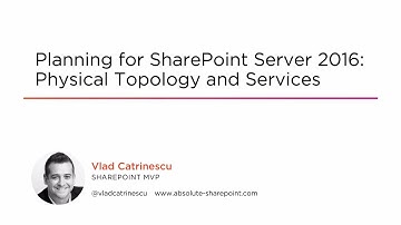 Course Preview: Planning for SharePoint Server 2016: Physical Topology and Services
