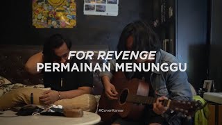 For Revenge - Permainan Menunggu (ft.Reiner) | #CoverKamar