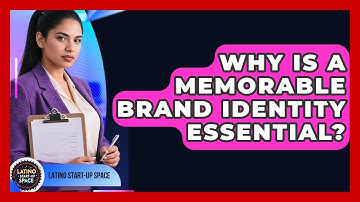 Why Is A Memorable Brand Identity Essential? - Latino Start Up Space