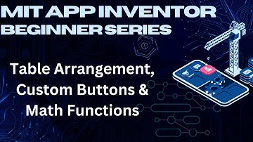MIT App Inventor Tutorial for Beginners | Table Arrangement, Custom Buttons & Math Functions