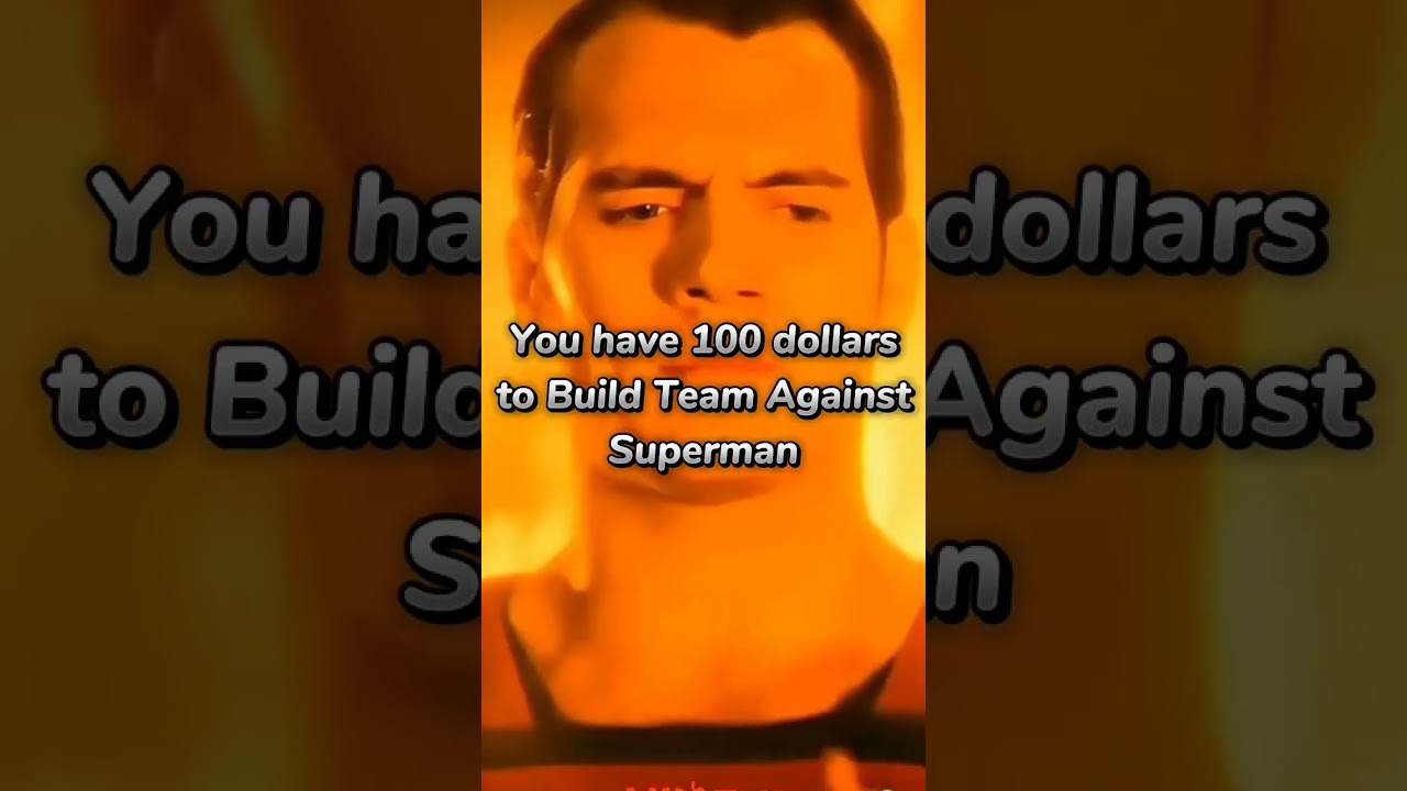 You have 100 dollars to Build team against Superman 