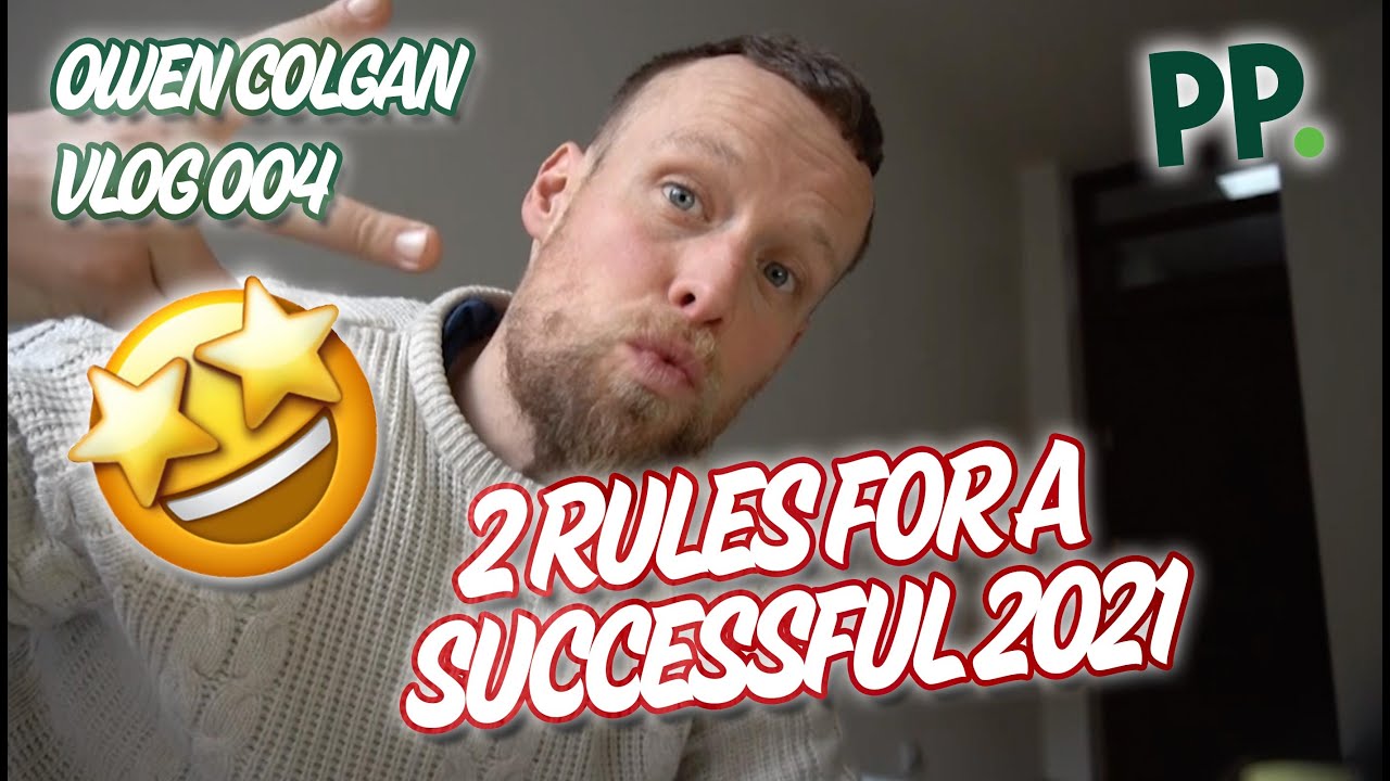 TWO RULES FOR SUCCESS IN 2021 | Owen Colgan | Vlogger | Episode 004