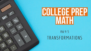 college prep math | hw 4-5 | transformations