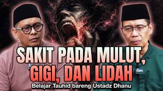 SAKIT PADA MULUT, GIGI DAN LIDAH | Belajar Tauhid Bareng Ustadz Dhanu