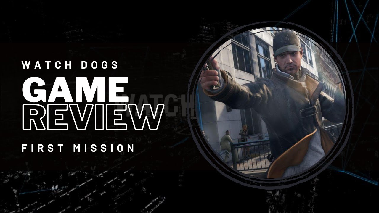 Watch Dogs Game Review first Mission YouTube