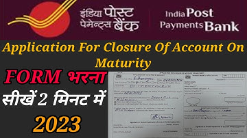 How to fill application form for closure of account on maturity of india post sb/rd/td/mis/scss 2023