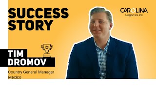 Success Story Tim Dromov | Country General Manager at Carolina Logistics Inc