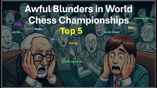 Oh! No Oh! No - Top 5 Awful Blunders in World Chess Championship History that cost the tournament