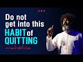 Do not get into this Habit of Quitting | Mahatria on Attitudes