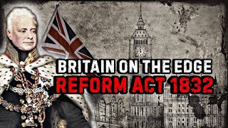 Reform Act 1832: The Crisis Behind the Reform Act 1832