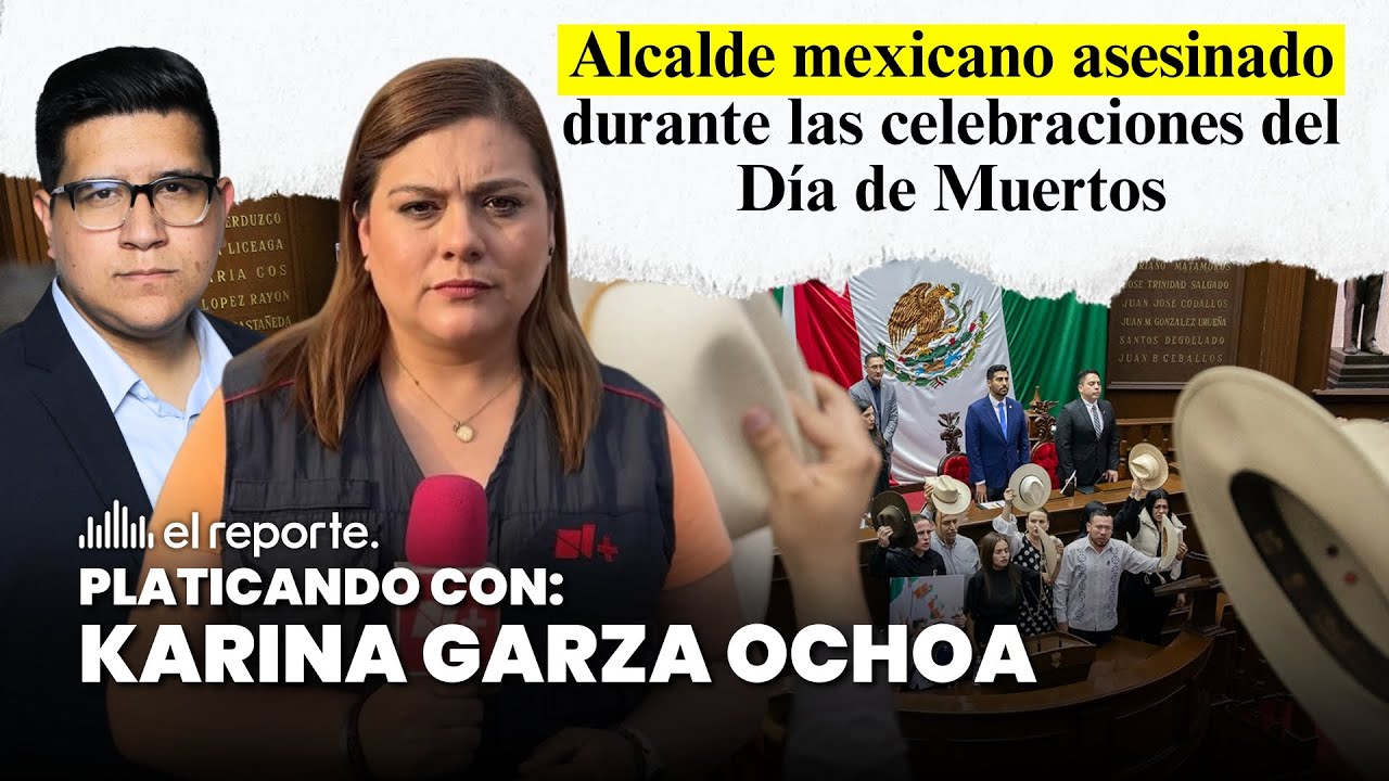 🇲🇽 Asesinan al alcalde de Uruapan durante el Día de Muertos | Karina Garza Ochoa explica el contexto