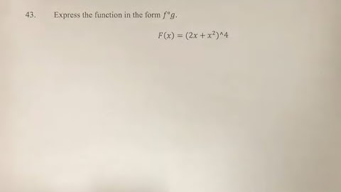 43. Express the function in the form f°g. F(x)=(2x+x^2)^4