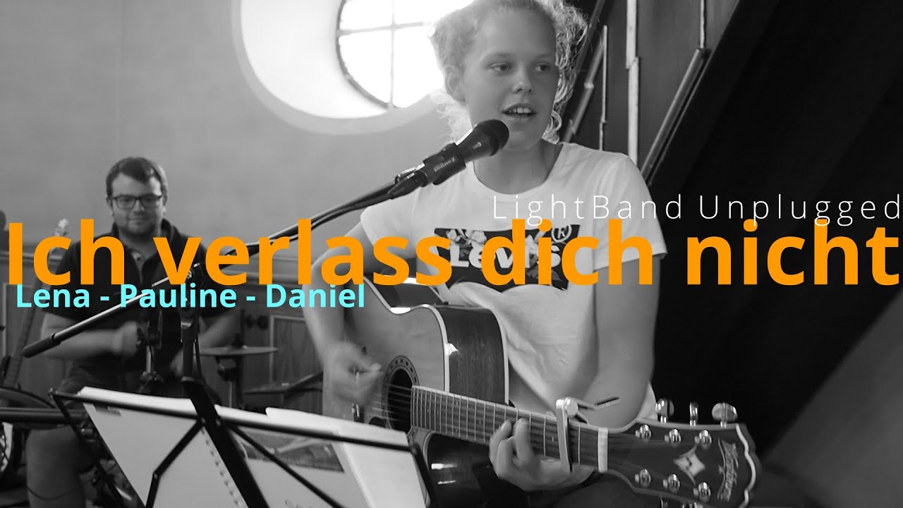 ICH VERLASS DICH NICHT, verlass dich drauf. LightBand Unplugged. Text & Melodie: Tabea Hartmann