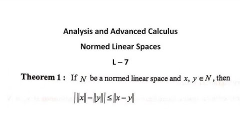 Analysis and Advanced Calculas/Normed Linear Spaces/ L 7/ Theorem on Normed Linear Space