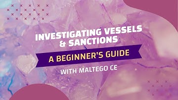 Beginner’s Guide to Investigating Vessels and Sanctions Using Maltego