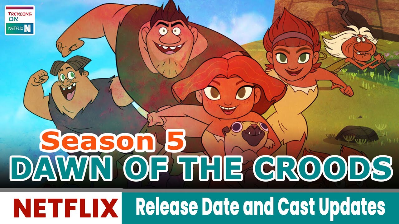 Dawn Of The Croods Season 5 Release Date Cast Updates Trending On dawn-of-the-croods-season-5-release-date-cast-updates-trending-on