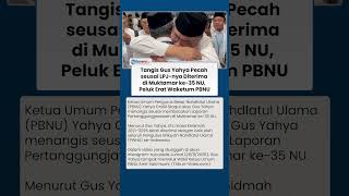 Gus Yahya Menangis Haru di Muktamar Ke-53 NU, LPJ Masa Khidmah 2021-2026 Diterima PWNU se-Indonesia