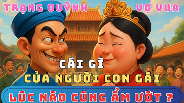Cái Gì Của Người Con Gái Lúc Nào Cũng Ẩm Ướt? – Trạng Quỳnh Khiến Vợ Vua Đỏ Mặt