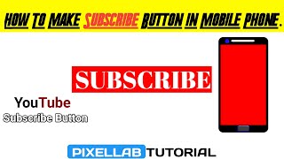 YouTube Subscribe Button|How To Make Subscribe Button in Mobile Phone|Pixellab Tutorial 2020