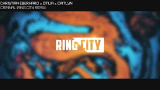 Christian Eberhard x Otilia x Caitlyn - Criminal (Ring City Remix)