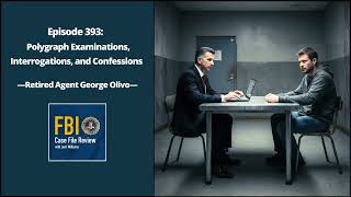393: Polygraph Exams, Interrogations, and Confessions - George Olivo