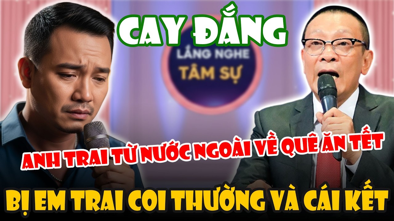 Tâm Sự Cùng Văn Sâm : Anh Trai Từ Nước Ngoài Về Quê Ăn Tết Bị Em Trai Coi Thường Và Cái Kết