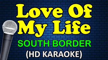LOVE OF MY LIFE - South Border (HD Karaoke)
