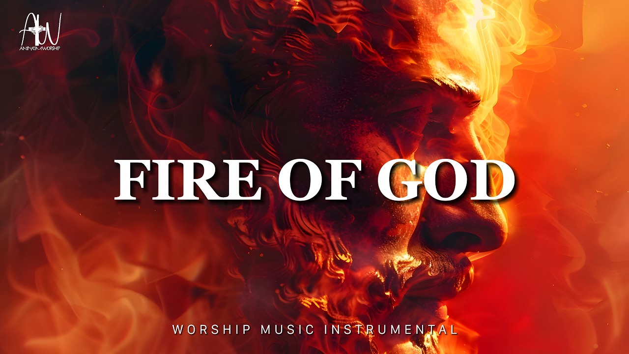 FIRE OF GOD | Prophetic Warfare Instrumental Music | Background Prayer ...