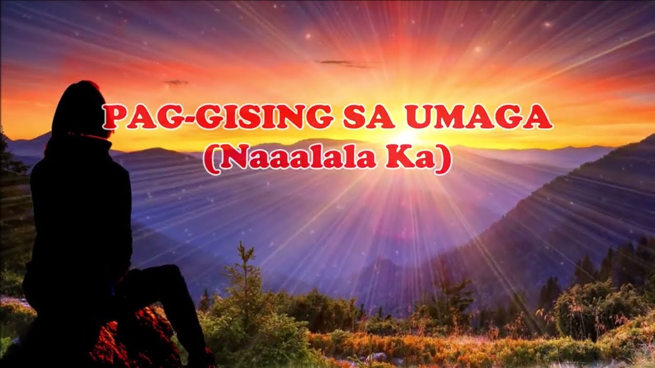 PAG GISING SA UMAGANaaalala Ka   with lyrics