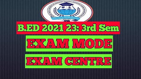 B.ED 2021 23 : 3RD SEM : EXAM MODE / B.ED 2021 23 : EXAM CENTRE/ WBUTTEPA NEW UPDATE