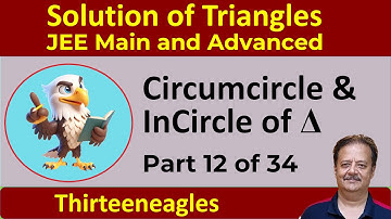 12. Solution of Triangles | Circumcircle and InCircle of Triangle | IIT JEE Maths