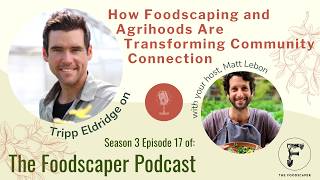 S:3 E:17 How Foodscaping and Agrihoods Are Transforming Community Connection with Tripp Eldridge