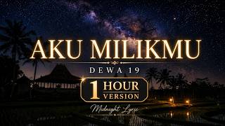 Dewa 19 - Aku Milikmu | 1 Hour Lyrics