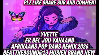 BEAT THE SOUND@13 MUSIEK MIX 2026-YVETTE EK BEL JOU VANAAND *AFRIKAANS POP DANS REMIX 2026* 