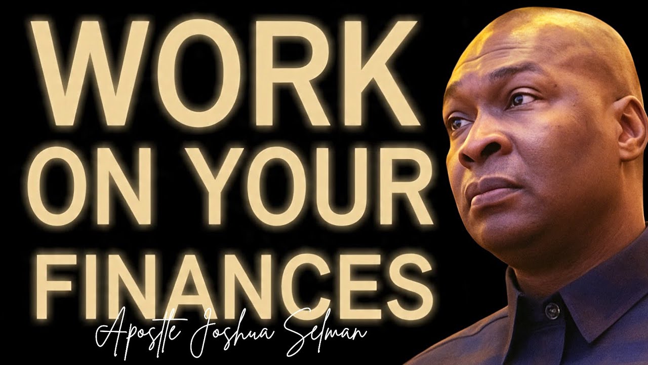 РАБОТАЙТЕ НАД СВОИМИ ФИНАНСАМИ - АПОСТОЛ ДЖОШУА СЕЛМАН