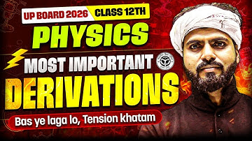 Most Important Derivations - Class 12th Physics | Complete Derivations - One Shot | UP Board 2026