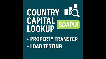 Capital Country Lookup with Property Transfer and Load Testing with Soap UI