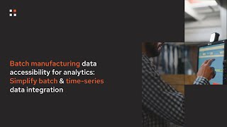 Batch Manufacturing Data Accessibility for Analytics: Simplify Batch & Time-series Data Integration