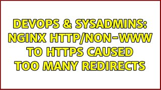 DevOps & SysAdmins: NGINX HTTP/NON-WWW to HTTPS caused too many redirects