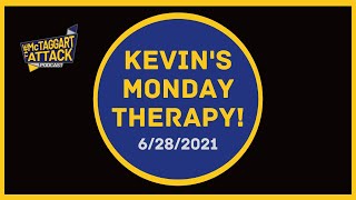 Kevin's Monday Therapy 6/28/2021 (The McTaggart Attack Podcast)