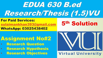 EDUA 630 Research Assignment 2 | B.Ed. Thesis Project | Objective and Question | VU Research