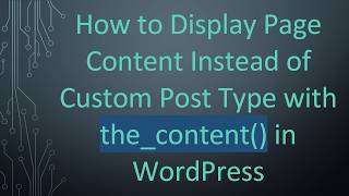 How to Display Page Content Instead of Custom Post Type with the_content() in WordPress