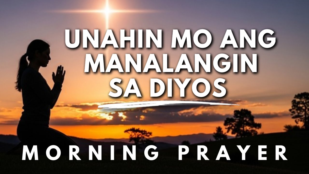 Strong Powerful Prayer Panalangin sa Umaga | Simulan Ang Araw ng Kasama Ang Panginoon