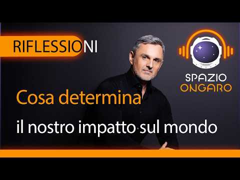 Video Riflessioni - Cosa determina il nostro impatto sul mondo