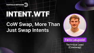 Cowswap Technical Lead Felix Leupold on Advancing Beyond Swap Intents | intent.wtf screenshot 5