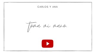 Toma mi mano - Carlos y Ana (Video Oficial)