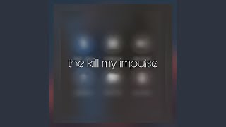 The Kill My Impulse