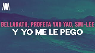 Bellakath, Profeta Yao Yao, Smi-Lee - Y Yo Me Le Pego (Lyrics/Letra)