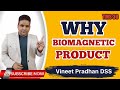 Why biomagnet product product  traning  vineet pradhan dss